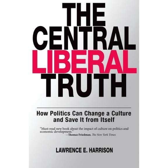 The Central Liberal Truth: How Politics Can Change a Culture and Save It from Itself, (Paperback)