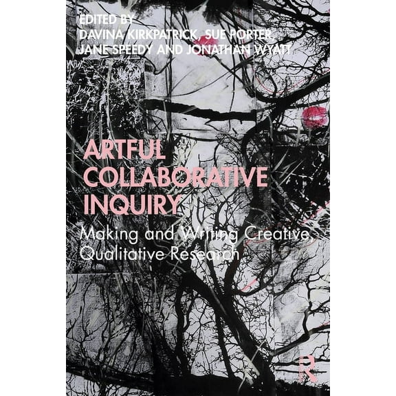 Artful Collaborative Inquiry: Making and Writing Creative, Qualitative Research, (Paperback)