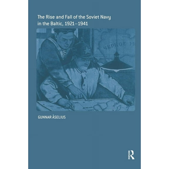 Cass Series: Naval Policy and History The Rise and Fall of the Soviet Navy in the Baltic 1921-1941, Book 298, (Paperback)