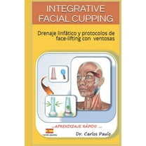 Facial Cupping in Spanish Integrative Facial Cupping: Drenaje linfÃ¡tico y protocolos de face-lifting con ventosas, Book 1, (Paperback)