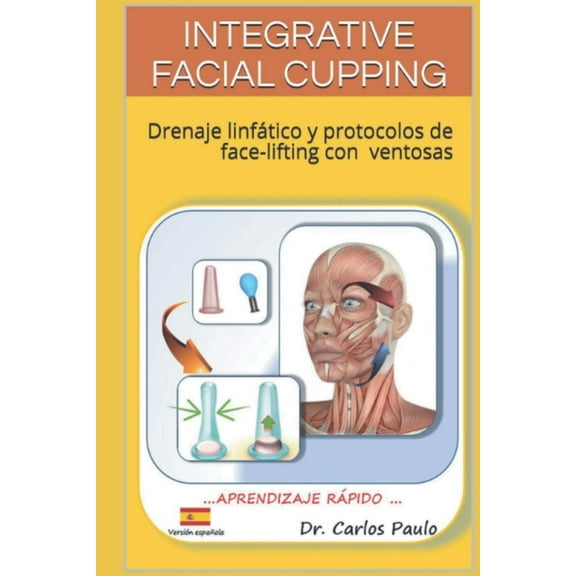 Facial Cupping in Spanish Integrative Facial Cupping: Drenaje linfÃ¡tico y protocolos de face-lifting con ventosas, Book 1, (Paperback)