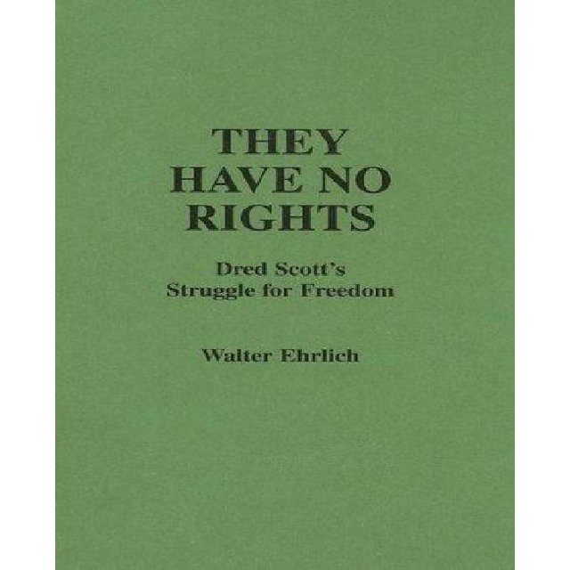 They Have No Rights: Dred Scott's Struggle for Freedom (Contributions in Legal Studies)