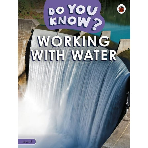Ladybird Readers: Do You Know? Level 3 - Working With Water (Paperback)