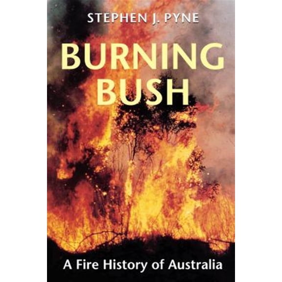 Pre-Owned Burning Bush: Fire History of Australia (Weyerhaeuser Environmental Book.): A Fire History of Australia (Weyerhaeuser Environmental Books) Paperback