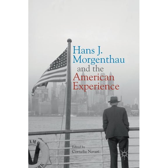 Hans J. Morgenthau and the American Experience, (Hardcover)