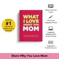 thumbnail image 2 of What I Love About You, Mom. Why I Love You Fill-in-the-Blank Gift Book. The Perfect Gift for Mom, 2 of 9