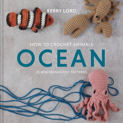 Pre-Owned How to Crochet Animals: Ocean: 25 Mini Menagerie Patterns (Hardcover) 1454711337 9781454711339