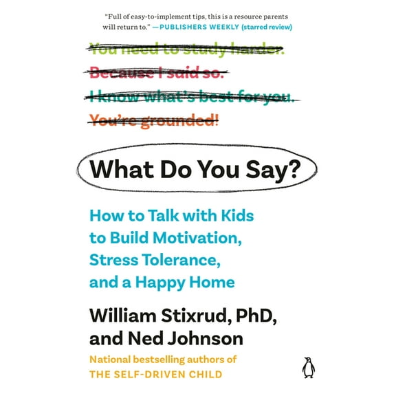What Do You Say?: How to Talk with Kids to Build Motivation, Stress Tolerance, and a Happy Home, (Paperback)