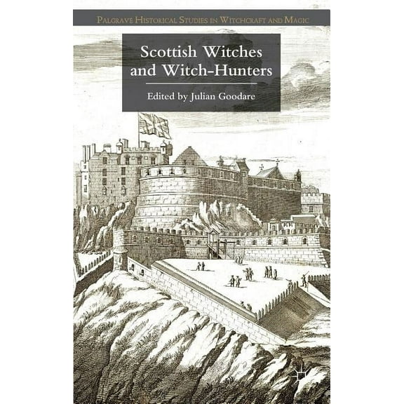 Palgrave Historical Studies in Witchcraf Scottish Witches and Witch-Hunters, (Hardcover)