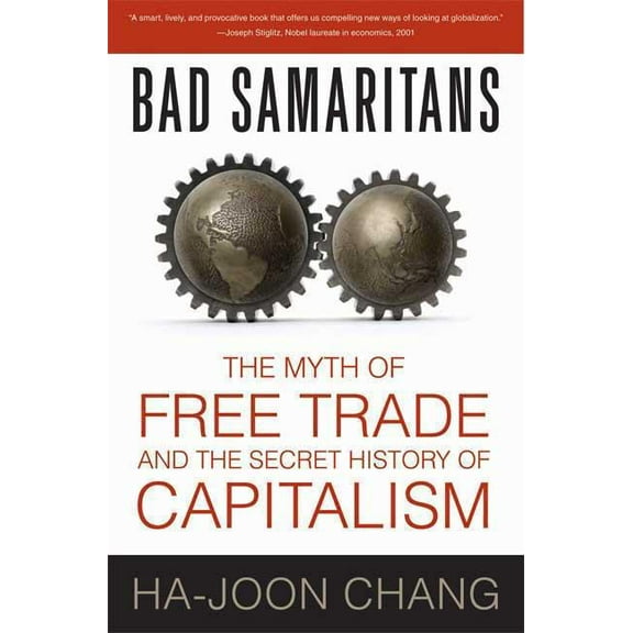 Bad Samaritans: The Myth of Free Trade and the Secret History of Capitalism, (Paperback)