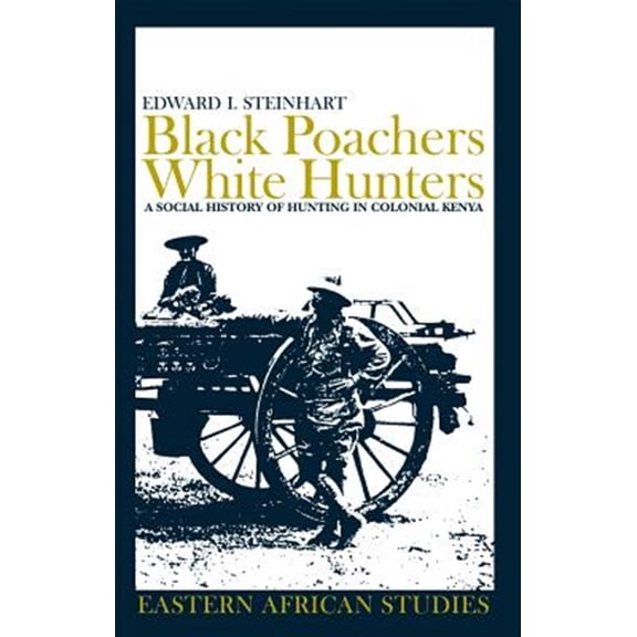 Pre-Owned Eastern African Studies: Black Poachers, White Hunters : A Social History of Hunting in Colonial Kenya (Paperback)