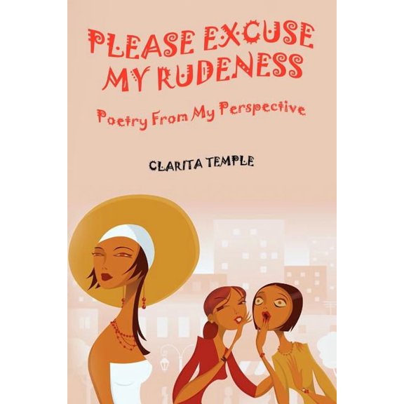 Please Excuse My Rudeness : Poetry from My Perspective