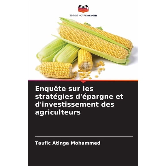 Enquête sur les stratégies d'épargne et d'investissement des agriculteurs, (Paperback)
