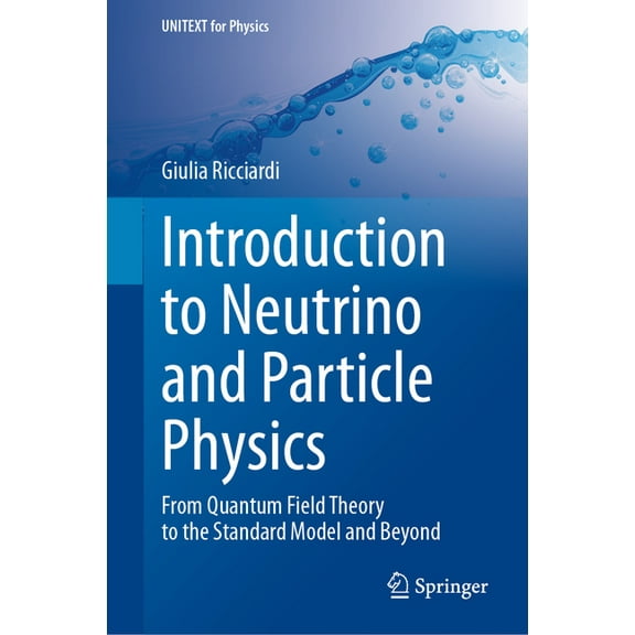 Unitext for Physics Introduction to Neutrino and Particle Physics: From Quantum Field Theory to the Standard Model and Beyond, (Hardcover)