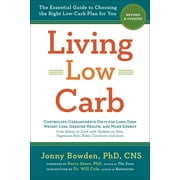 JONNY BOWDEN; BARRY SEARS; WILL COLE Living Low Carb: Revised & Updated Edition: The Essential Guide to Choosing the Right Low-Carb Plan for You (Paperback)