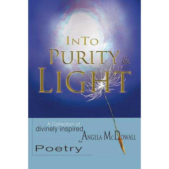 Into Purity & Light: A Collection of divinely inspired Poetry, (Paperback)