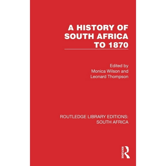Routledge Library Editions: South Africa A History of South Africa to 1870, (Hardcover)