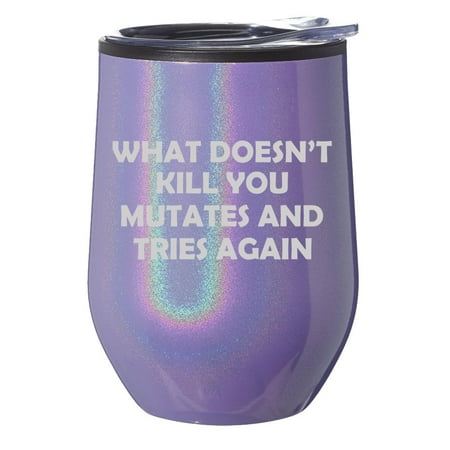 

Stemless Wine Tumbler Coffee Travel Mug Glass With Lid Gift What Doesn t Kill You Mutates And Tries Again Funny (Purple Glitter)