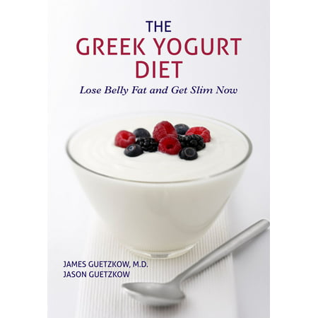 The Greek Yogurt Diet: Lose Belly Fat and Get Slim Now -