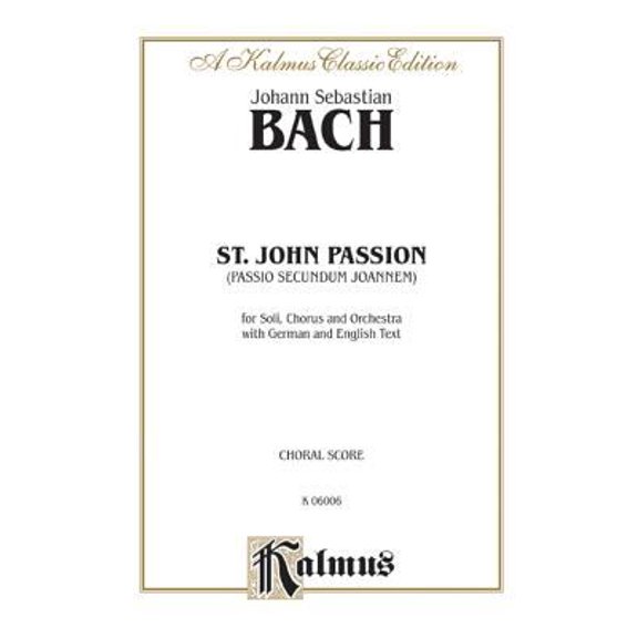 Pre-Owned St. John Passion: SATB or SSAATTBB (Orch.) (SATB) (German, English Language Edition) (Kalmus Edition) (German Edition) (Paperback) 0769239935 9780769239934