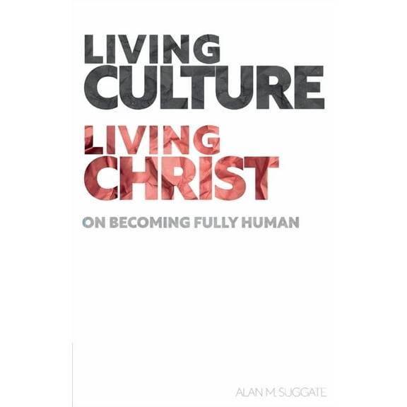 Living Culture, Living Christ: On Becoming Fully Human (Paperback)