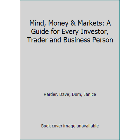 Pre-Owned Mind, Money & Markets: A Guide for Every Investor, Trader and Business Person (Paperback) 0993951902 9780993951909
