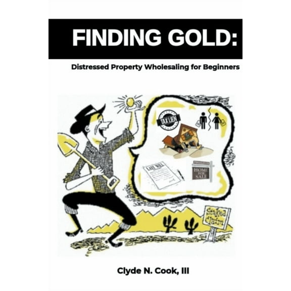 Finding Gold: Distressed Property Wholesaling for Beginners, (Paperback)