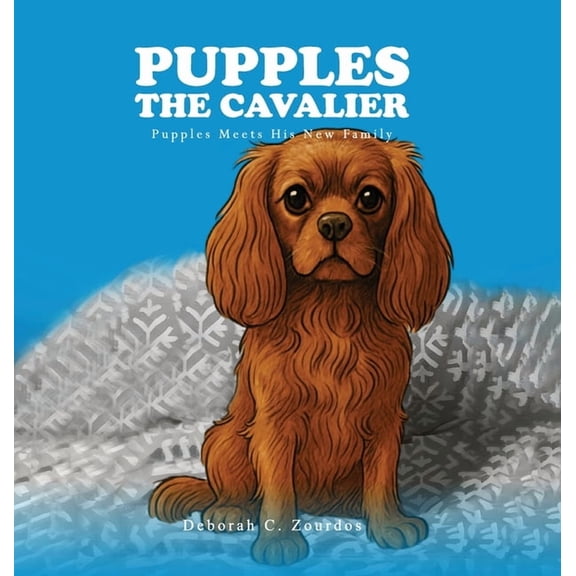 Pupples the Cavalier: Pupples Meets His New Family, (Hardcover)