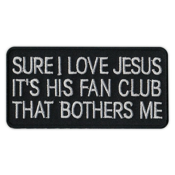 Motorcycle Jacket Patch - Love Jesus, His Fan Club Bothers Me - Funny - 4" x 2" Patch