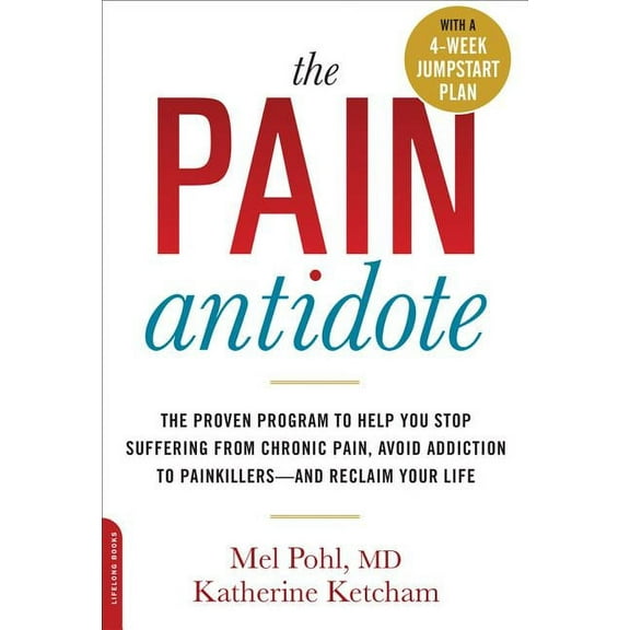 The Pain Antidote : The Proven Program to Help You Stop Suffering from Chronic Pain, Avoid Addiction to Painkillers--and Reclaim Your Life (Paperback)
