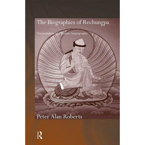 Routledge Critical Studies in Buddhism - The Biographies of Rechungpa: The Evolution of a Tibetan Hagiography, (Paperback)