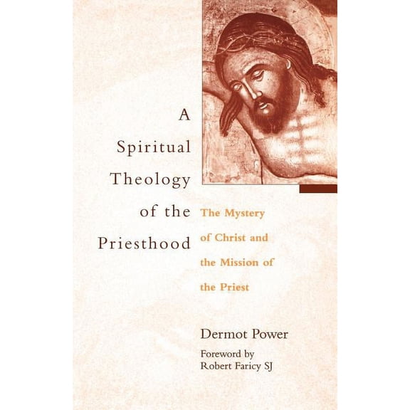 A Spiritual Theology of the Priesthood: The Mystery of Christ and the Mission of the Priest, (Paperback)