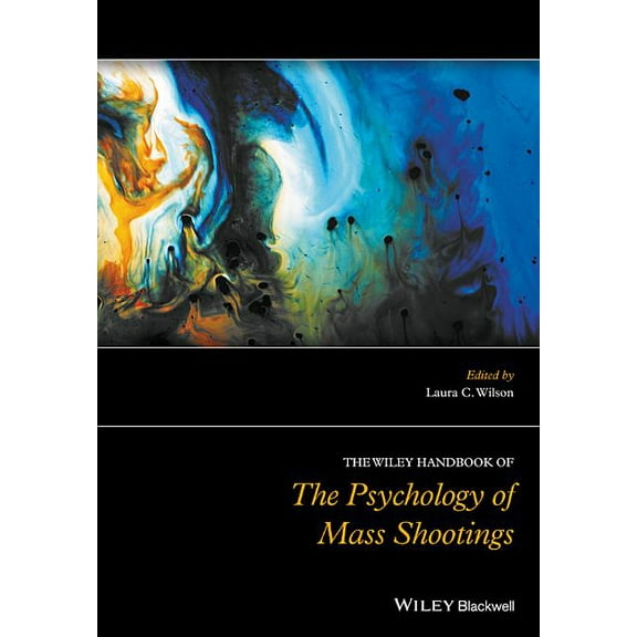 Wiley Clinical Psychology Handbooks: The Wiley Handbook of the Psychology of Mass Shootings (Hardcover)