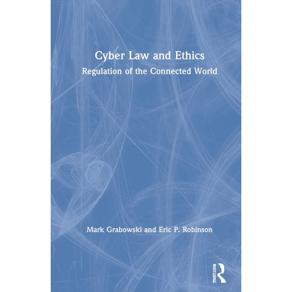 Cyber Law and Ethics: Regulation of the Connected World, (Hardcover)