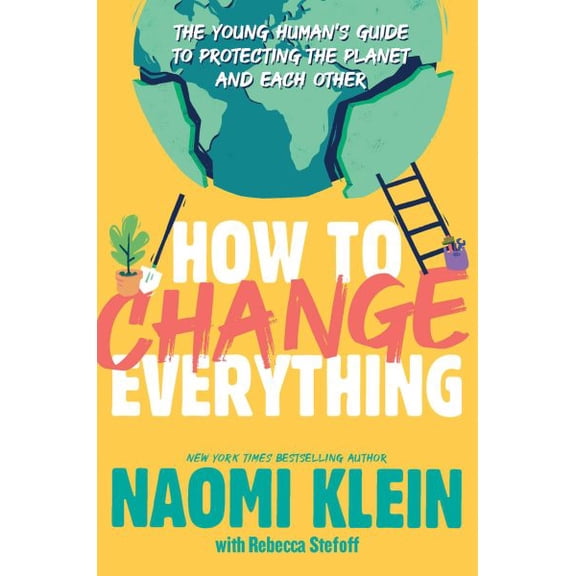 Pre-Owned How to Change Everything: The Young Human's Guide to Protecting the Planet and Each Other (Paperback) 1534474536 9781534474536