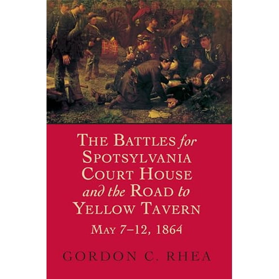 Pre-Owned Battles for Spotsylvania Court House and the Road to Yellow Tavern, May 7-12, 1864 (Hardcover) 0807121363 9780807121368