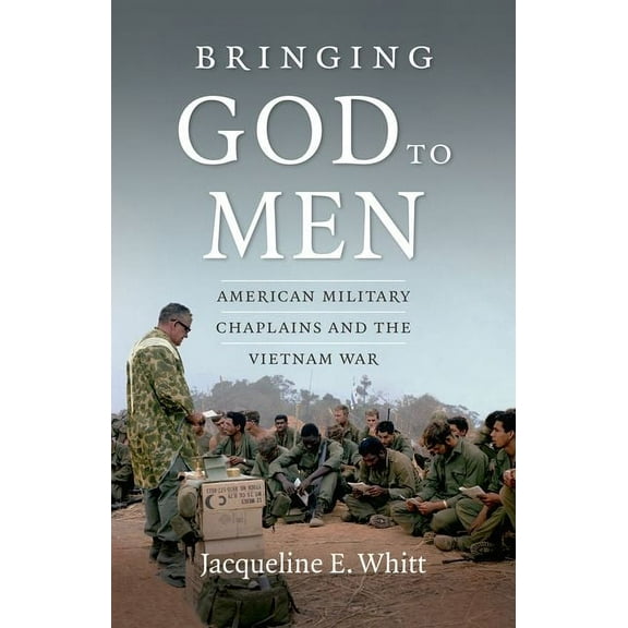 Bringing God to Men: American Military Chaplains and the Vietnam War, (Paperback)