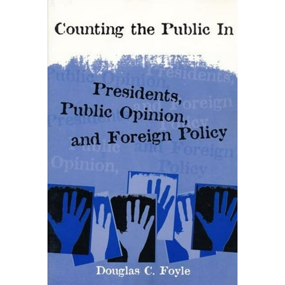 Power, Conflict, and Democracy: American Counting the Public in: Presidents, Public Opinion, and Foreign Policy, (Paperback)