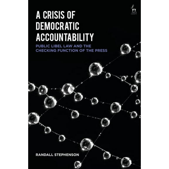 A Crisis of Democratic Accountability: Public Libel Law and the Checking Function of the Press, (Paperback)