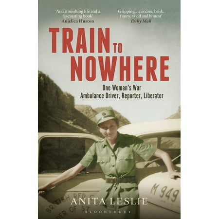Trans Drivers - Train to Nowhere : One Woman's World War II, Ambulance Driver, Reporter, Liberator