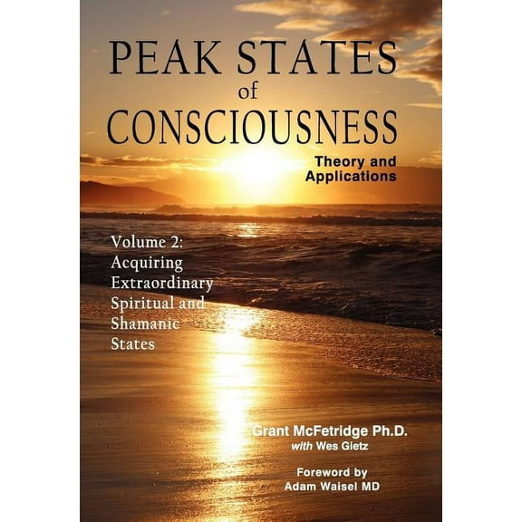 Peak States of Consciousness: Theory and Applications, Volume 2: Acquiring Extraordinary Spiritual and Shamanic States, (Hardcover)