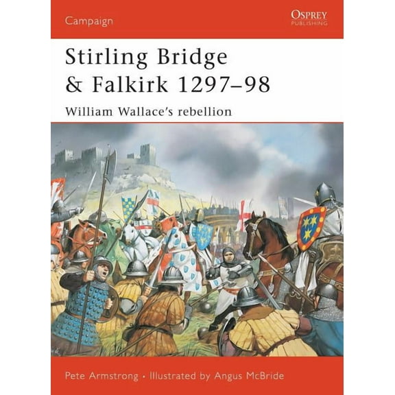 Campaign: Stirling Bridge and Falkirk 1297–98 : William Wallace’s rebellion (Series #117) (Paperback)