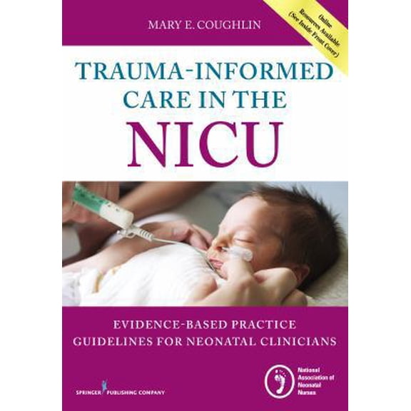 Pre-Owned Trauma-Informed Care in the NICU: Evidenced-Based Practice Guidelines for Neonatal Clinicians (Paperback) 0826131964 9780826131966