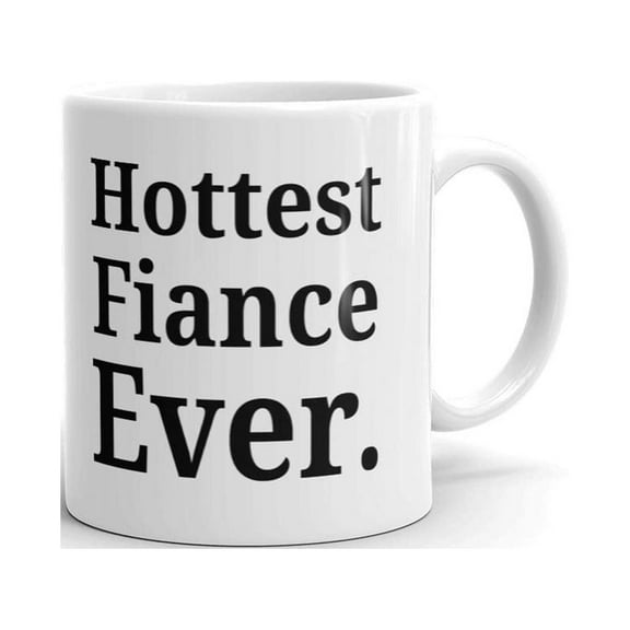 Hottest Fiance Ever Engagement Funny Coffee Tea Ceramic Mug Office Work Cup Gift 11 oz