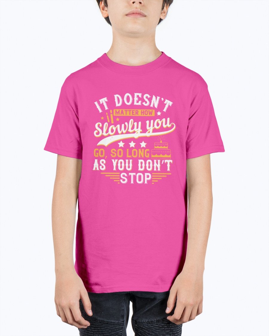 Tshirt Unlimited It Doesna T Matter How Slowly You Go So Long As You Dona T Stop Birthday Youth Tee Unisex Walmart Com Walmart Com Tshirt Unlimited It Doesna T Matter How Slowly You Go So Long As You Dona T Stop Birthday Youth Tee Unisex Walmart Com Walmart Com