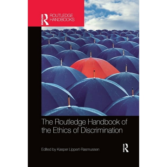 Routledge Handbooks in Applied Ethics The Routledge Handbook of the Ethics of Discrimination, (Paperback)