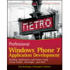 Professional Windows Phone 7 Application Development : Building Applications and Games Using Visual Studio, Silverlight, and XNA, Used [Paperback]