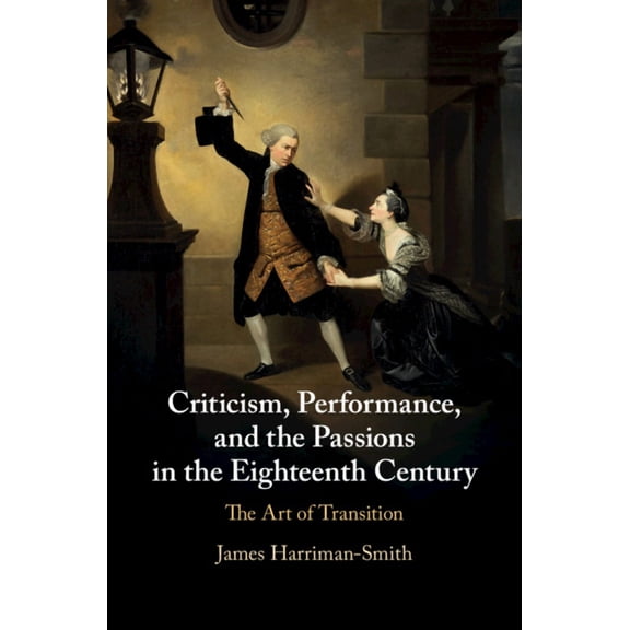 Criticism, Performance, and the Passions in the Eighteenth Century, (Hardcover)