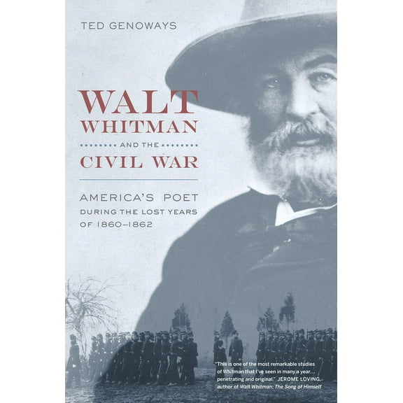 Walt Whitman and the Civil War: America's Poet During the Lost Years of 1860-1862, (Hardcover)