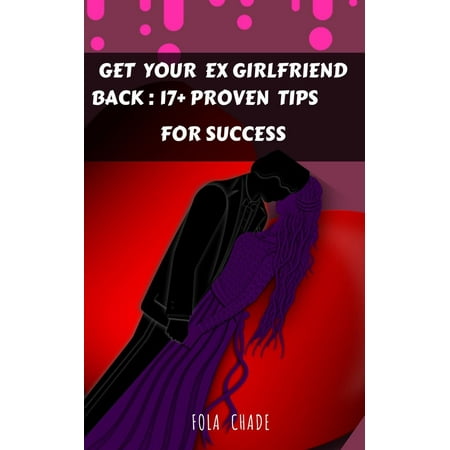 Get Your Ex Girlfriend Back: 17+ Proven Tips For Success - (Best Way To Get A Girlfriend In High School)
